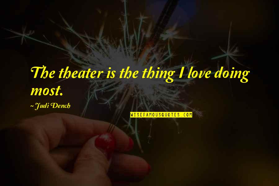 Wadeck Stanczaks Birthday Quotes By Judi Dench: The theater is the thing I love doing Wadeck Stanczaks Birthday Quotes By Judi Dench: The theater is the thing I love doing