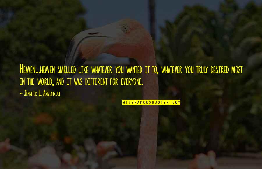 Wadekar Vs Bedi Quotes By Jennifer L. Armentrout: Heaven...heaven smelled like whatever you wanted it to, Wadekar Vs Bedi Quotes By Jennifer L. Armentrout: Heaven...heaven smelled like whatever you wanted it to,