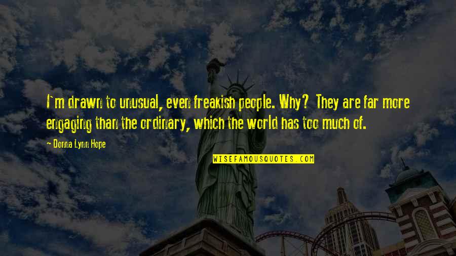 Wadera Tait Quotes By Donna Lynn Hope: I'm drawn to unusual, even freakish people. Why?
