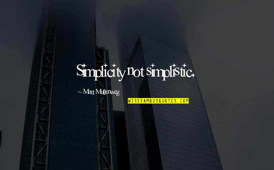 Wadgers Quotes By Matt Mullenweg: Simplicity not simplistic.