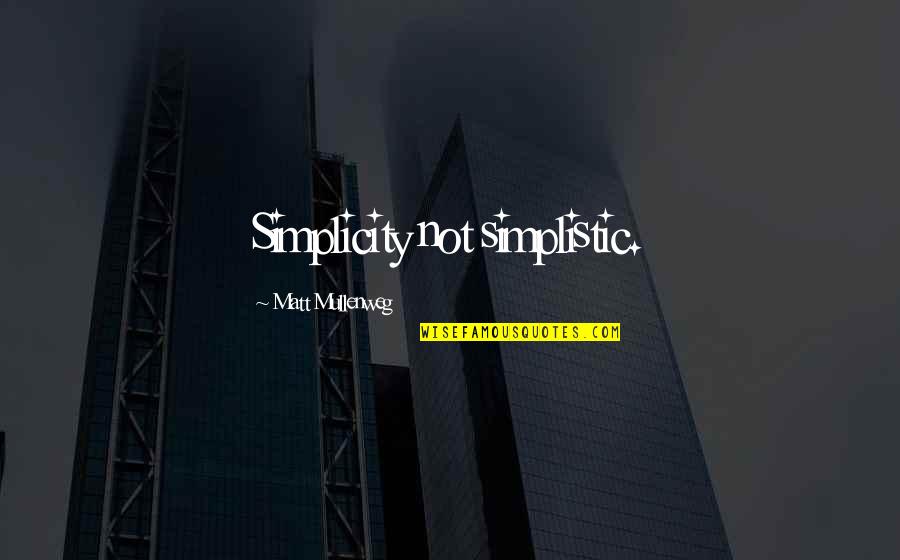 Wadgers Quotes By Matt Mullenweg: Simplicity not simplistic. Wadgers Quotes By Matt Mullenweg: Simplicity not simplistic.