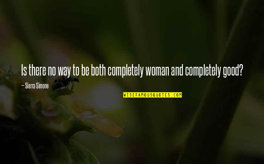 Wadgers Quotes By Sierra Simone: Is there no way to be both completely Wadgers Quotes By Sierra Simone: Is there no way to be both completely