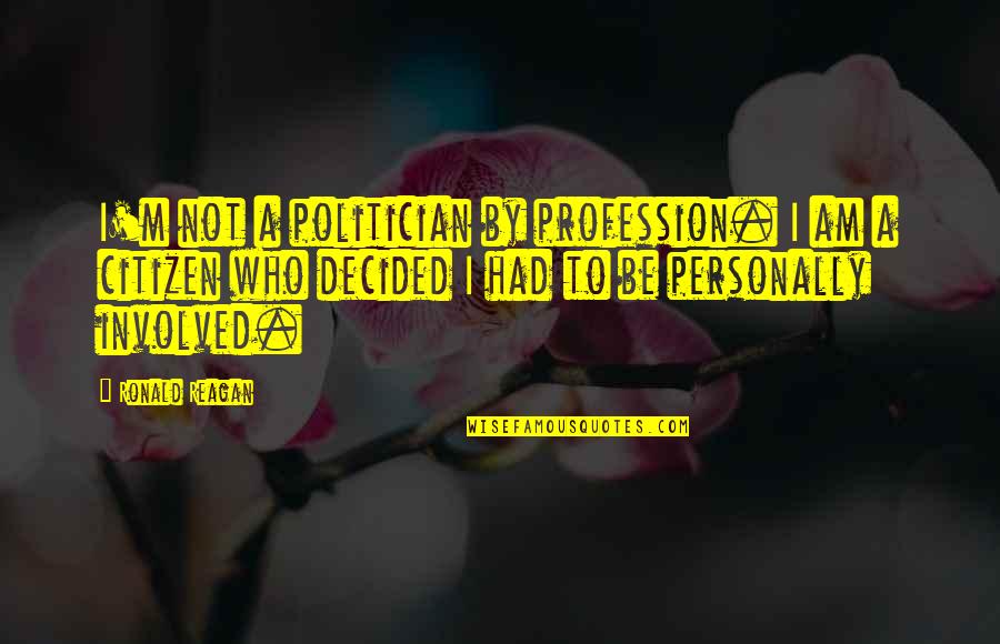 Wadhawan Quotes By Ronald Reagan: I'm not a politician by profession. I am