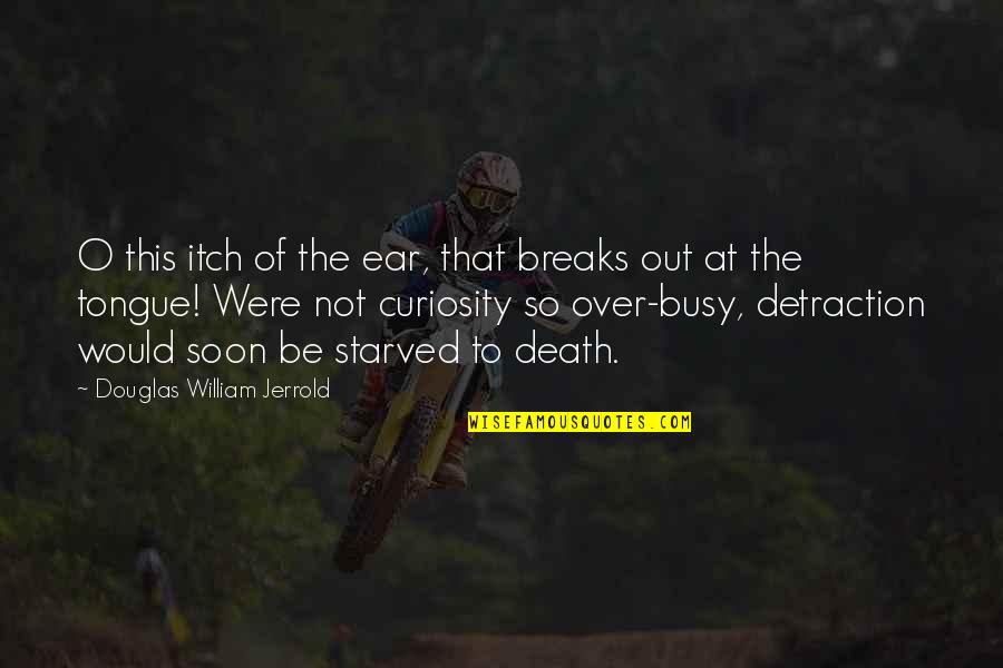 Wadhera Md Quotes By Douglas William Jerrold: O this itch of the ear, that breaks Wadhera Md Quotes By Douglas William Jerrold: O this itch of the ear, that breaks