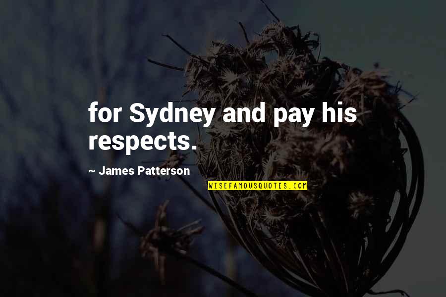 Wadhwani Quotes By James Patterson: for Sydney and pay his respects. Wadhwani Quotes By James Patterson: for Sydney and pay his respects.