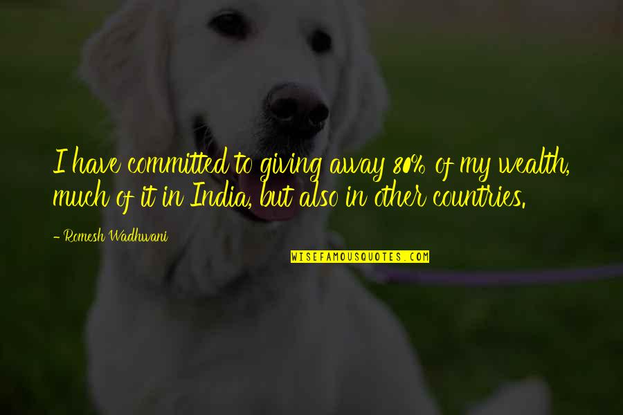 Wadhwani Quotes By Romesh Wadhwani: I have committed to giving away 80% of Wadhwani Quotes By Romesh Wadhwani: I have committed to giving away 80% of