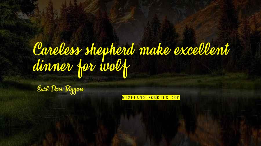 Wading Shoes Quotes By Earl Derr Biggers: Careless shepherd make excellent dinner for wolf. Wading Shoes Quotes By Earl Derr Biggers: Careless shepherd make excellent dinner for wolf.