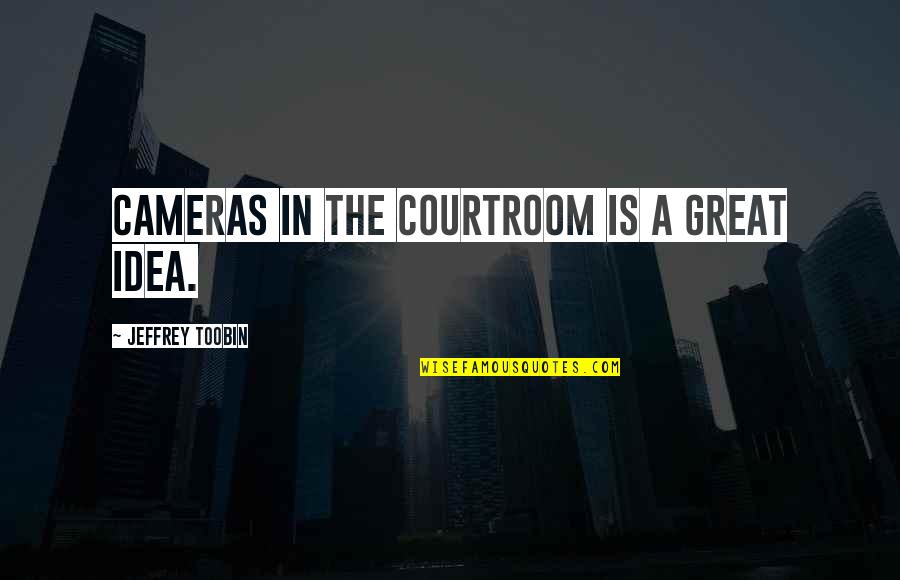 Wading Shoes Quotes By Jeffrey Toobin: Cameras in the courtroom is a great idea. Wading Shoes Quotes By Jeffrey Toobin: Cameras in the courtroom is a great idea.