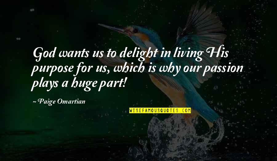 Wadiwala Md Quotes By Paige Omartian: God wants us to delight in living His Wadiwala Md Quotes By Paige Omartian: God wants us to delight in living His