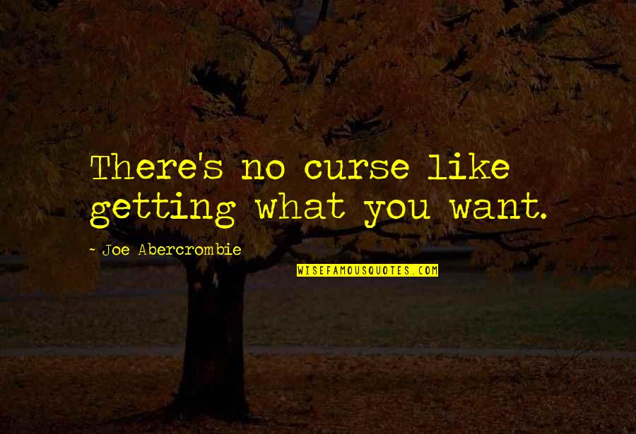 Wadleigh High School Quotes By Joe Abercrombie: There's no curse like getting what you want. Wadleigh High School Quotes By Joe Abercrombie: There's no curse like getting what you want.