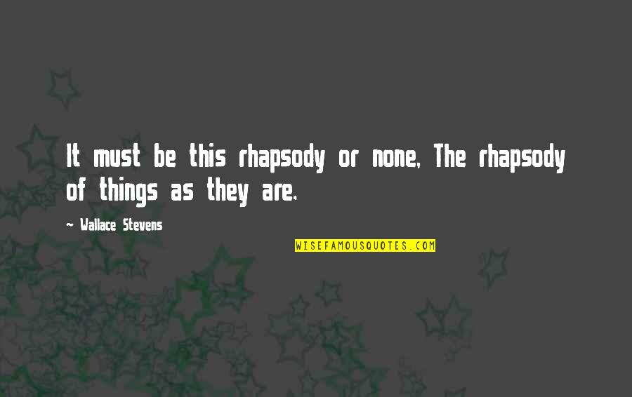 Wadleigh High School Quotes By Wallace Stevens: It must be this rhapsody or none, The Wadleigh High School Quotes By Wallace Stevens: It must be this rhapsody or none, The