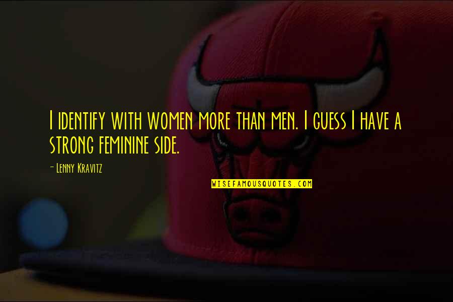Wadlow Blade Quotes By Lenny Kravitz: I identify with women more than men. I