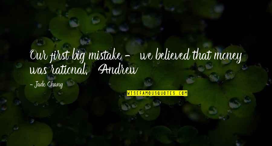 Wadman Accounting Quotes By Jade Chang: Our first big mistake - we believed that
