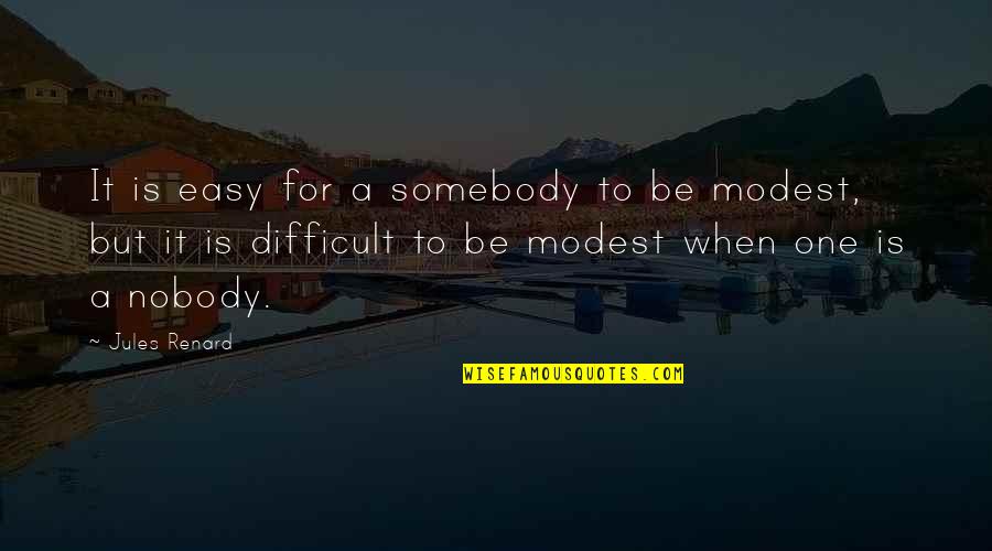 Wadn't Quotes By Jules Renard: It is easy for a somebody to be Wadn't Quotes By Jules Renard: It is easy for a somebody to be
