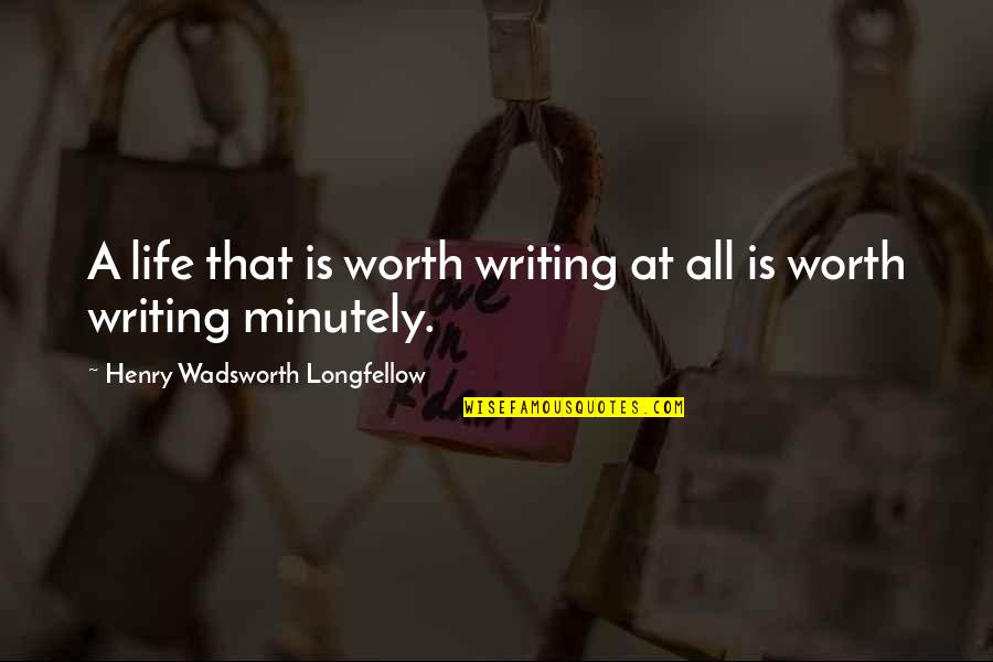 Wadsworth Quotes By Henry Wadsworth Longfellow: A life that is worth writing at all