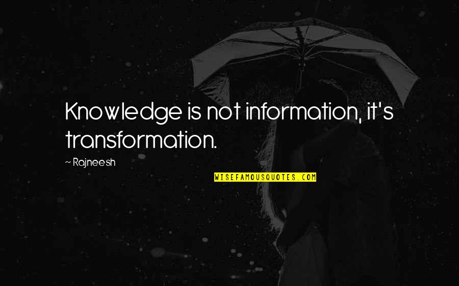 Wady Quotes By Rajneesh: Knowledge is not information, it's transformation.