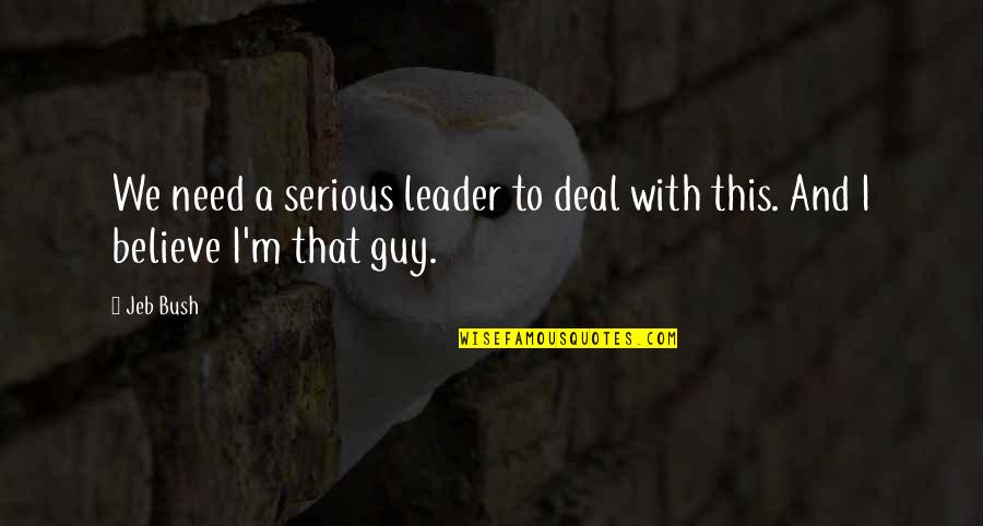 Waec Quotes By Jeb Bush: We need a serious leader to deal with
