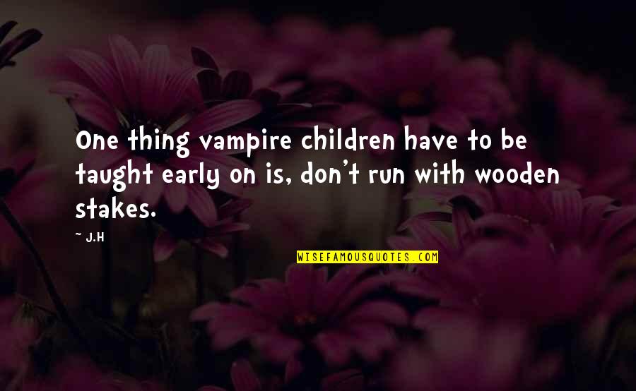 Wael Jassar Quotes By J.H: One thing vampire children have to be taught