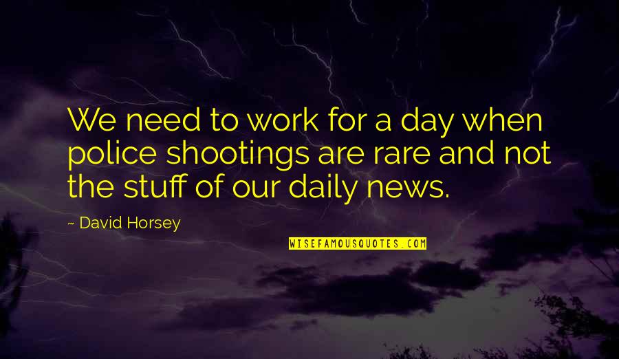 Waelkens Loodgieter Quotes By David Horsey: We need to work for a day when Waelkens Loodgieter Quotes By David Horsey: We need to work for a day when