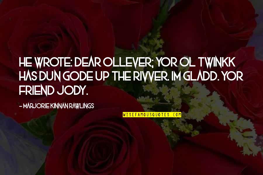 Waelkens Loodgieter Quotes By Marjorie Kinnan Rawlings: He wrote: Dear ollever; yor ol twinkk has Waelkens Loodgieter Quotes By Marjorie Kinnan Rawlings: He wrote: Dear ollever; yor ol twinkk has