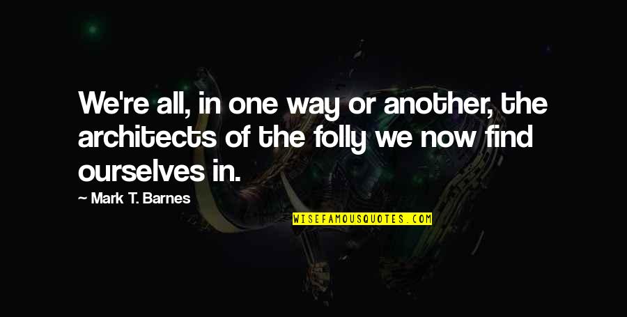 Waelkens Loodgieter Quotes By Mark T. Barnes: We're all, in one way or another, the Waelkens Loodgieter Quotes By Mark T. Barnes: We're all, in one way or another, the