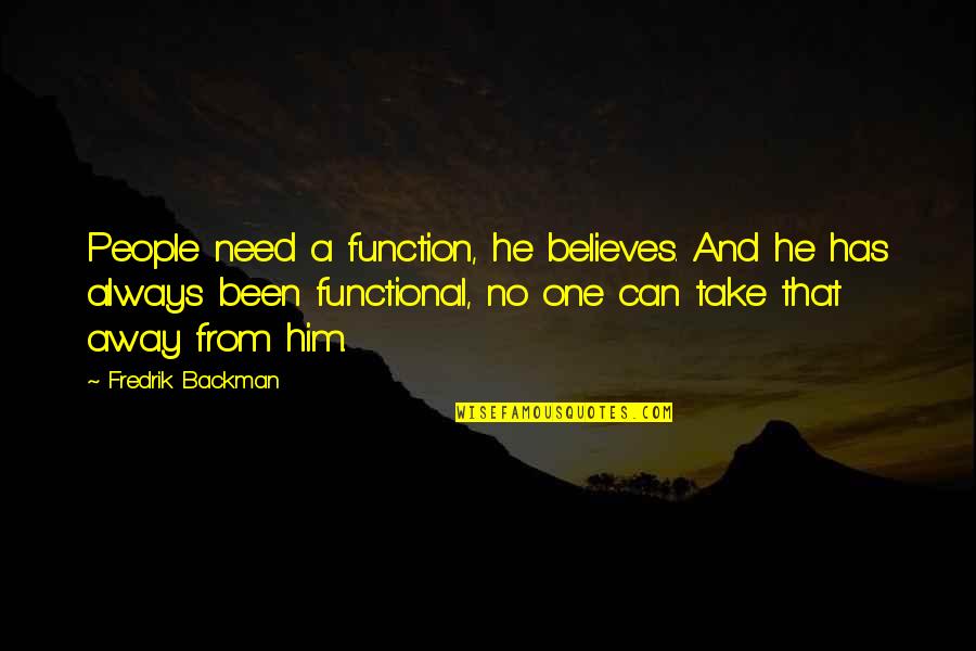Waels Mediterranean Quotes By Fredrik Backman: People need a function, he believes. And he