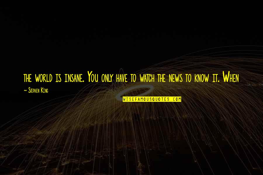 Waels Mediterranean Quotes By Stephen King: the world is insane. You only have to