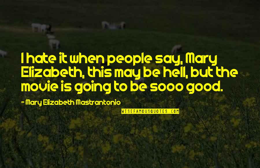 Waeredeves Quotes By Mary Elizabeth Mastrantonio: I hate it when people say, Mary Elizabeth, Waeredeves Quotes By Mary Elizabeth Mastrantonio: I hate it when people say, Mary Elizabeth,