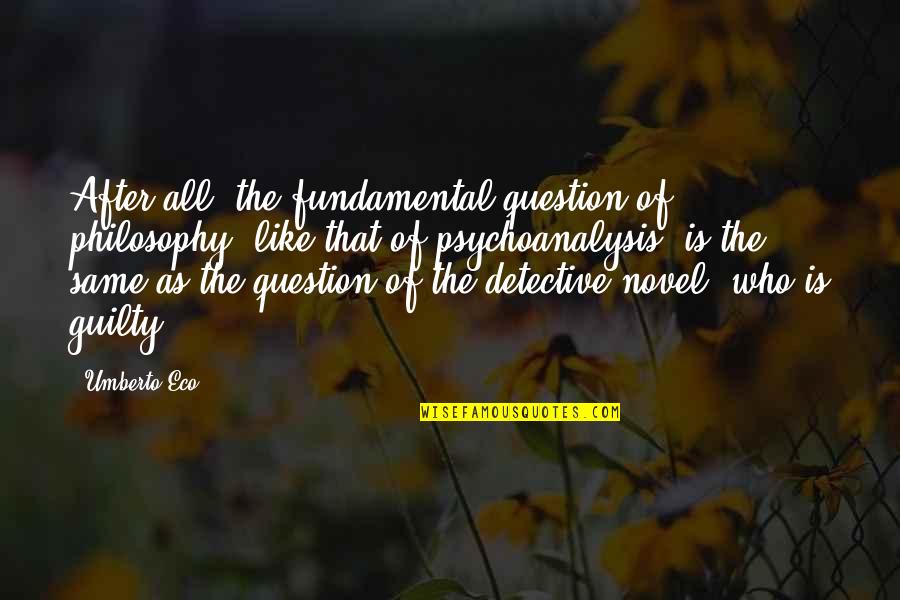 Waeredeves Quotes By Umberto Eco: After all, the fundamental question of philosophy (like Waeredeves Quotes By Umberto Eco: After all, the fundamental question of philosophy (like