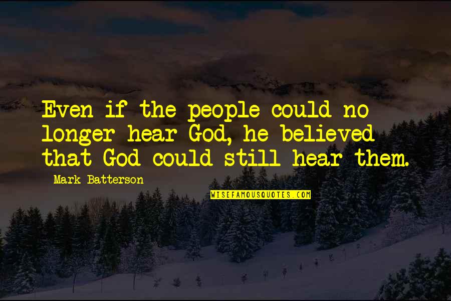 Waerg Quotes By Mark Batterson: Even if the people could no longer hear