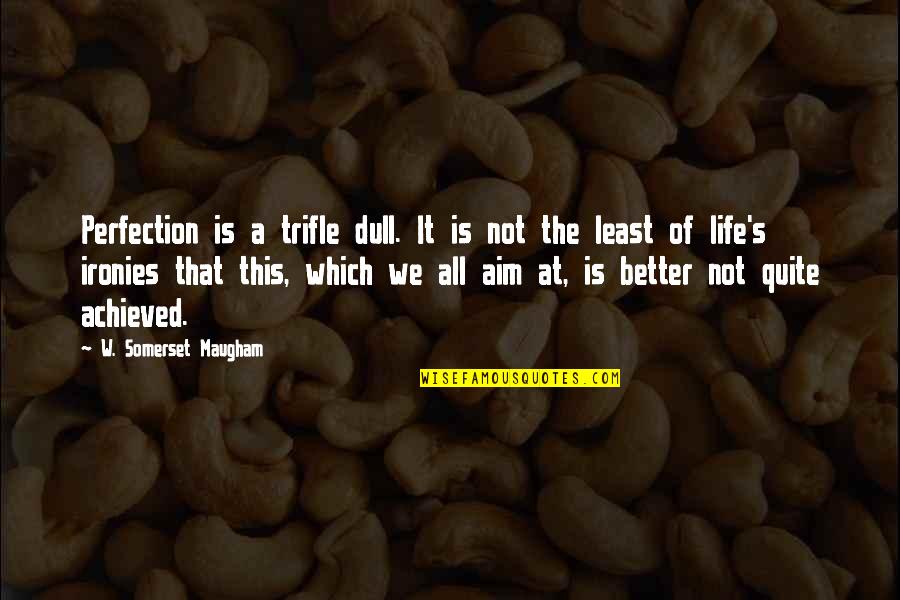 Waerg Quotes By W. Somerset Maugham: Perfection is a trifle dull. It is not Waerg Quotes By W. Somerset Maugham: Perfection is a trifle dull. It is not