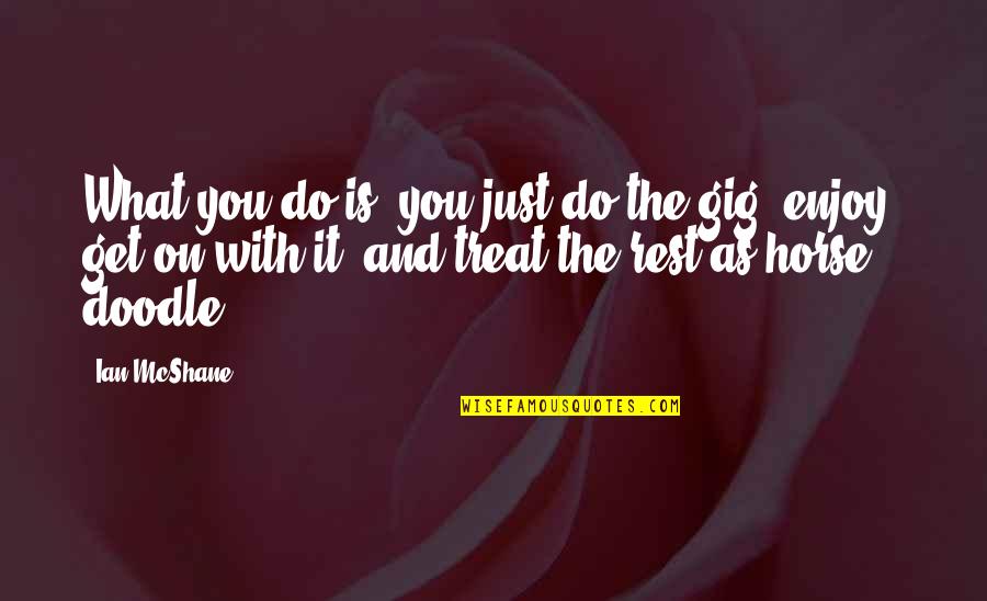 Waerloga Quotes By Ian McShane: What you do is, you just do the Waerloga Quotes By Ian McShane: What you do is, you just do the