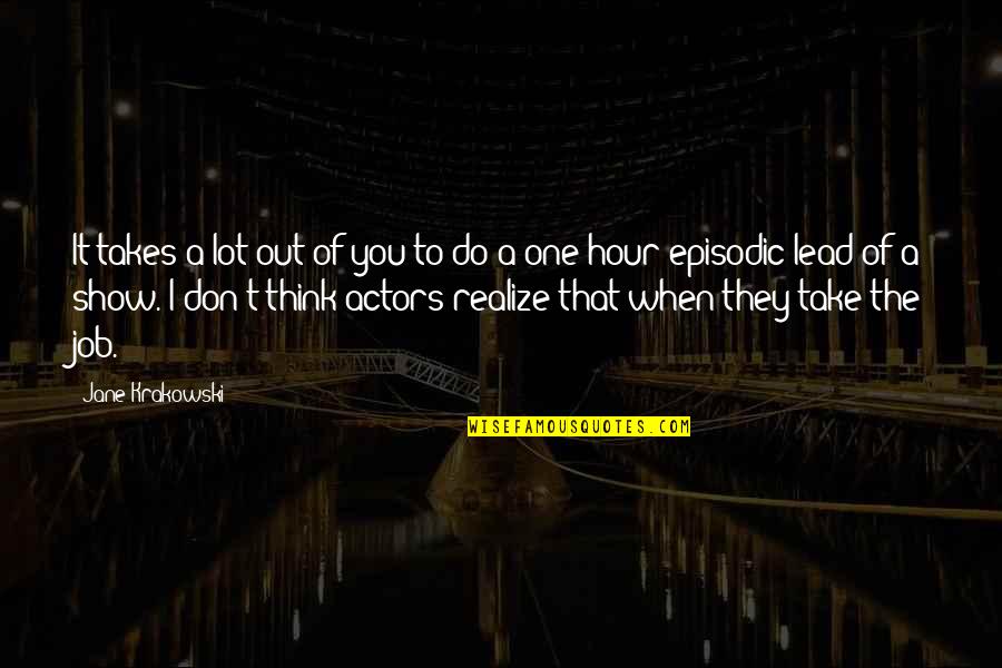 Waernicke Hille Quotes By Jane Krakowski: It takes a lot out of you to Waernicke Hille Quotes By Jane Krakowski: It takes a lot out of you to
