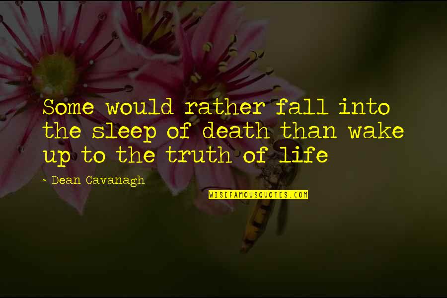 Wafaa Movie Quotes By Dean Cavanagh: Some would rather fall into the sleep of