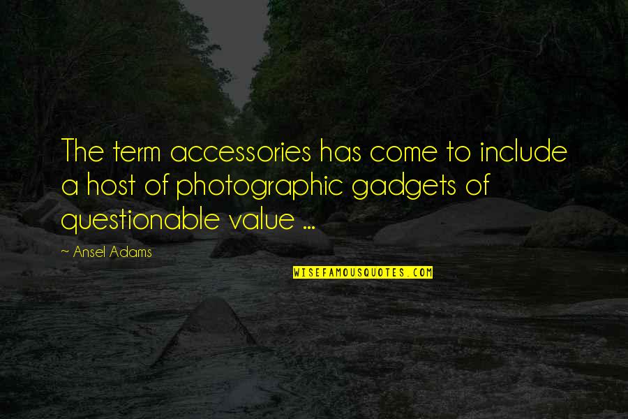 Wafer Quotes By Ansel Adams: The term accessories has come to include a Wafer Quotes By Ansel Adams: The term accessories has come to include a