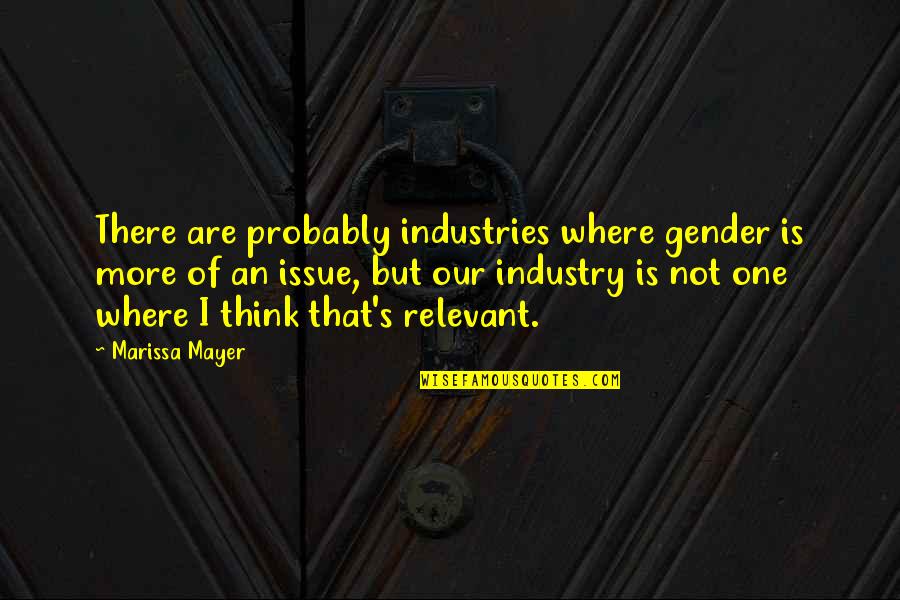 Wafer Quotes By Marissa Mayer: There are probably industries where gender is more Wafer Quotes By Marissa Mayer: There are probably industries where gender is more