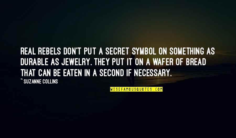 Wafer Quotes By Suzanne Collins: Real rebels don't put a secret symbol on Wafer Quotes By Suzanne Collins: Real rebels don't put a secret symbol on