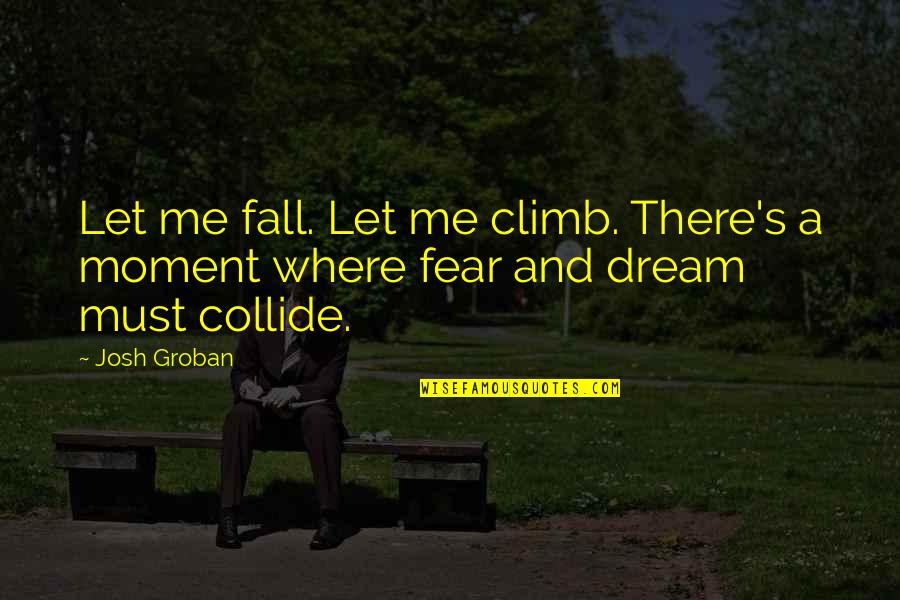 Wafers Cookies Quotes By Josh Groban: Let me fall. Let me climb. There's a