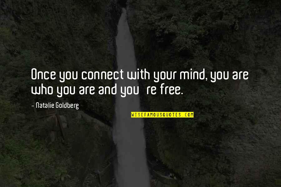 Waffen Quotes By Natalie Goldberg: Once you connect with your mind, you are