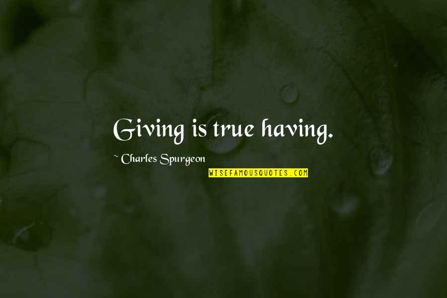 Waffled Potatoes Quotes By Charles Spurgeon: Giving is true having.