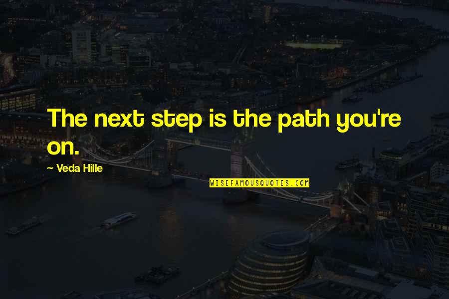Waffled Potatoes Quotes By Veda Hille: The next step is the path you're on.