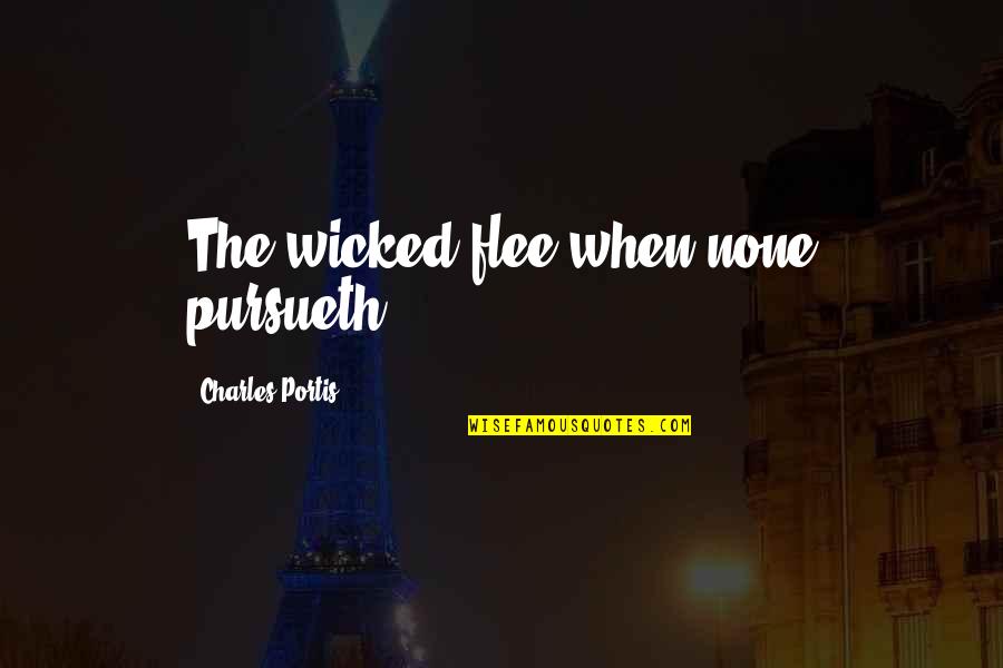Waffled Quotes By Charles Portis: The wicked flee when none pursueth.