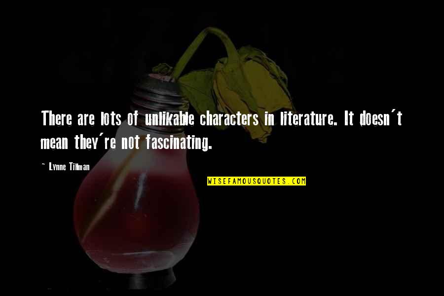 Waffled Quotes By Lynne Tillman: There are lots of unlikable characters in literature.