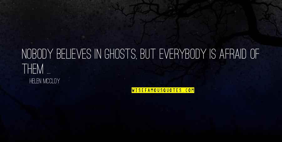 Wafflerita Quotes By Helen McCloy: Nobody believes in ghosts, but everybody is afraid