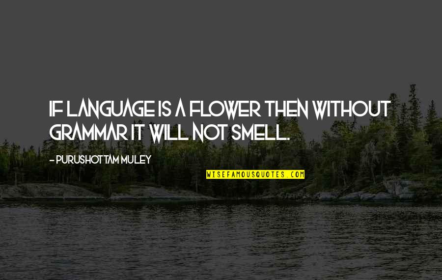 Waffles For Breakfast Quotes By Purushottam Muley: If Language is a Flower then without Grammar