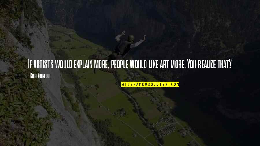 Waffles Inspirational Quotes By Kurt Vonnegut: If artists would explain more, people would like