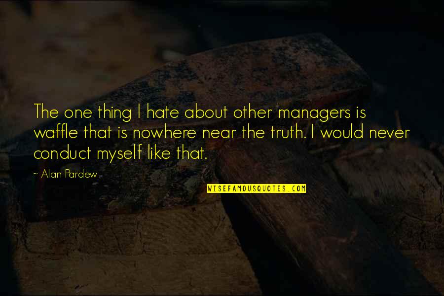 Waffles Quotes By Alan Pardew: The one thing I hate about other managers