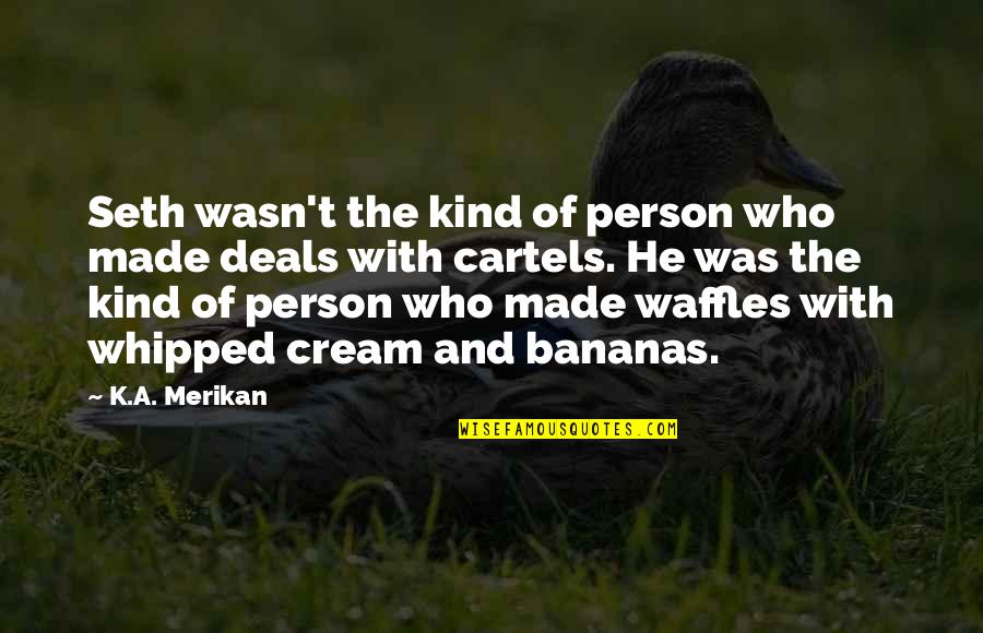 Waffles Quotes By K.A. Merikan: Seth wasn't the kind of person who made