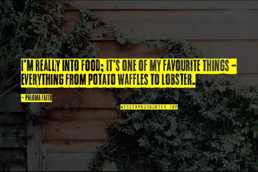 Waffles Quotes By Paloma Faith: I'm really into food; it's one of my