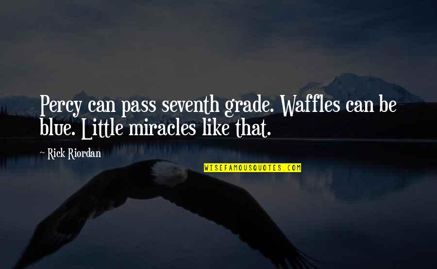 Waffles Quotes By Rick Riordan: Percy can pass seventh grade. Waffles can be